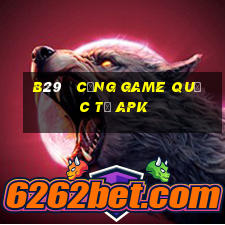 b29   cổng game quốc tế apk