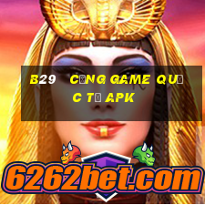 b29   cổng game quốc tế apk