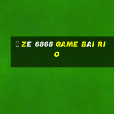 Ồ Zê 6868 Game Bài Rio