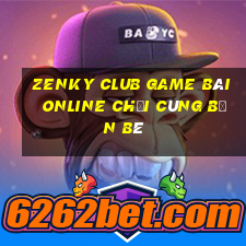 Zenky Club Game Bài Online Chơi Cùng Bạn Bè