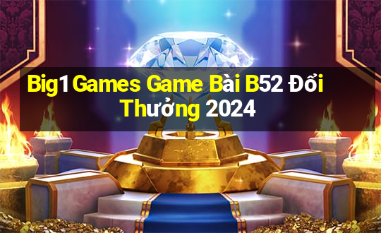 Big1 Games Game Bài B52 Đổi Thưởng 2024