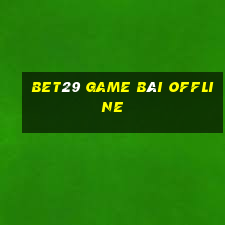 Bet29 Game Bài Offline