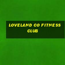 loveland co fitness club