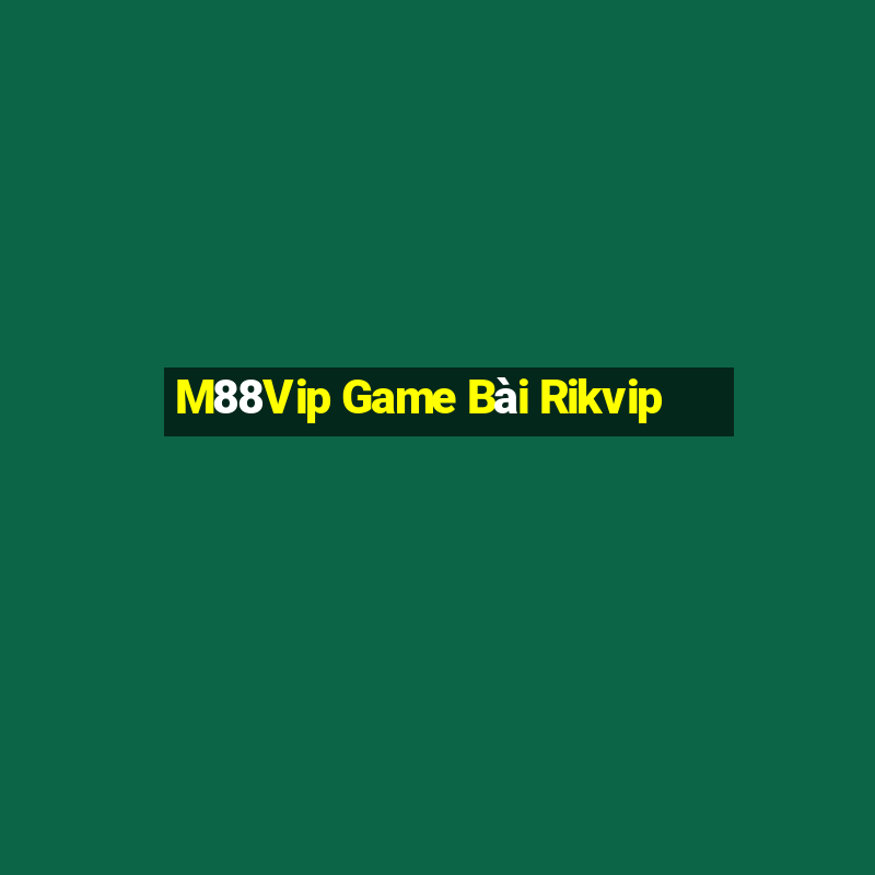 M88Vip Game Bài Rikvip