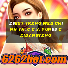 20bet Trang web chính thức của Fun88 Caidangtang