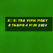 xổ số trà vinh ngày 8 tháng 4 năm 2024