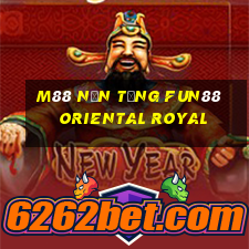 M88 Nền tảng Fun88 Oriental Royal