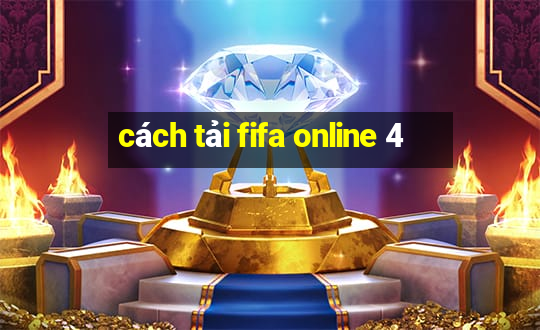 cách tải fifa online 4