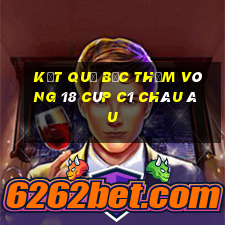 kết quả bốc thăm vòng 18 cúp c1 châu âu