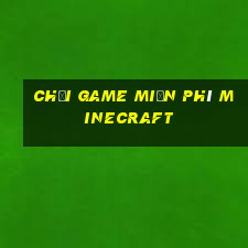 chơi game miễn phí minecraft