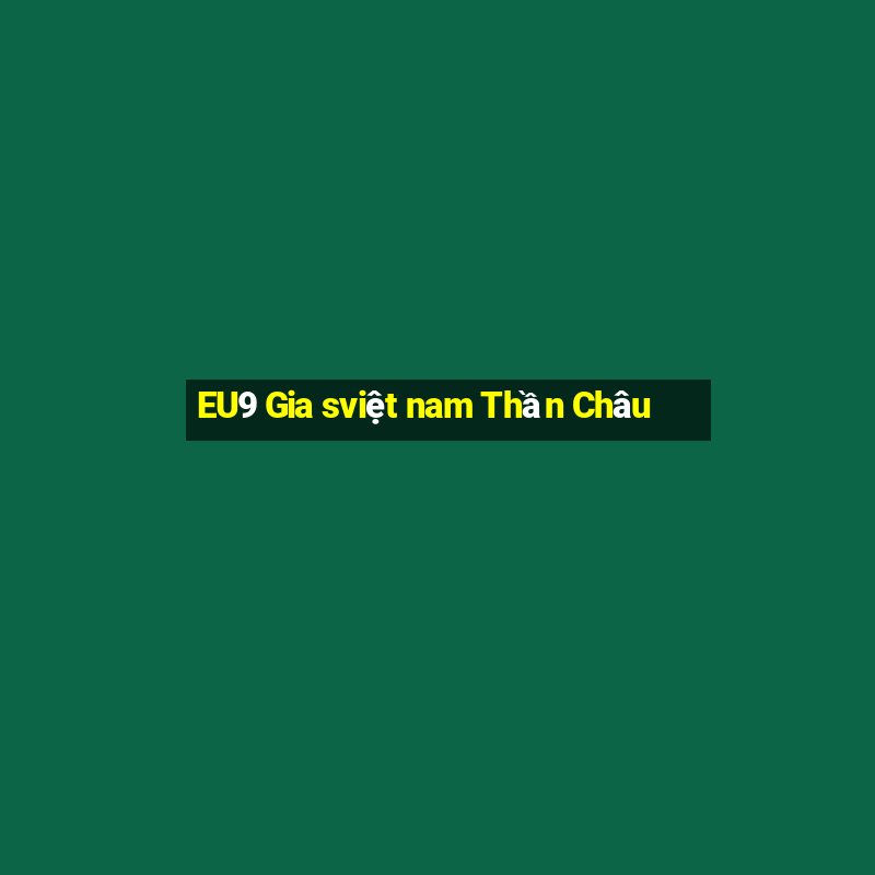 EU9 Gia sviệt nam Thần Châu