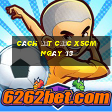 Cách đặt cược XSCM ngày 13