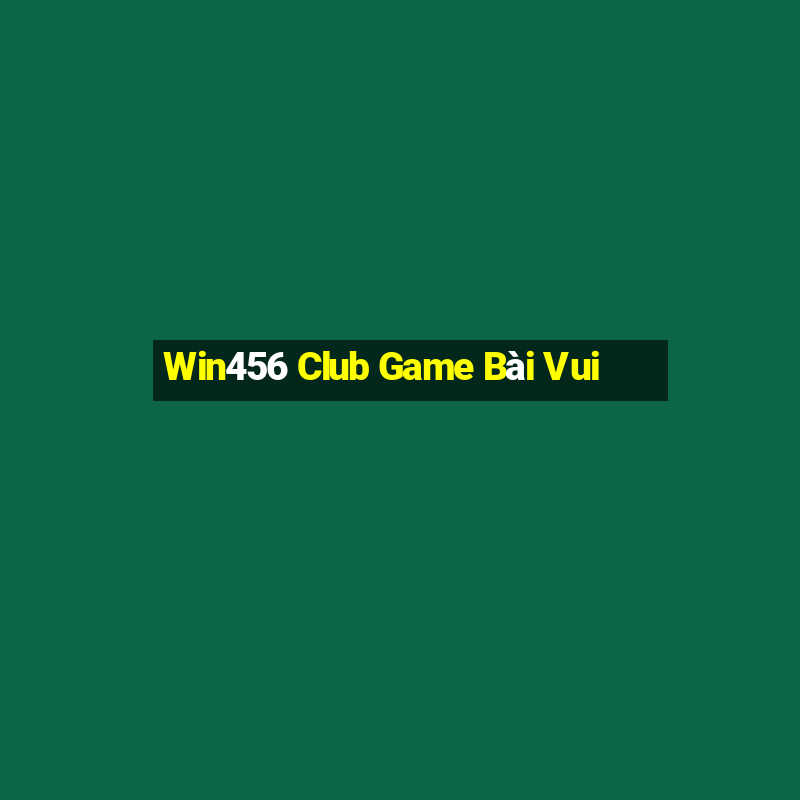 Win456 Club Game Bài Vui