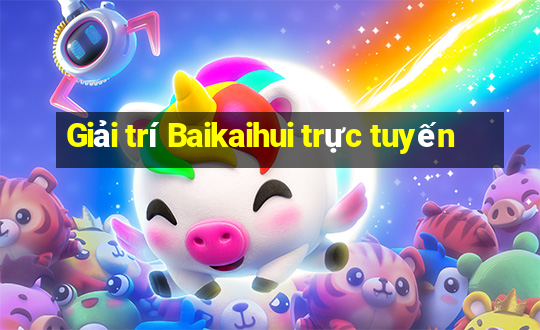 Giải trí Baikaihui trực tuyến