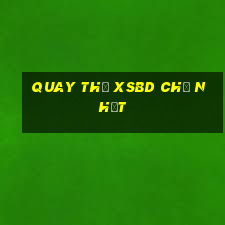 Quay thử XSBD Chủ Nhật