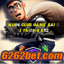 Hu86 Club Game Bài Đổi Thưởng B52