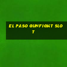 el paso gunfight slot