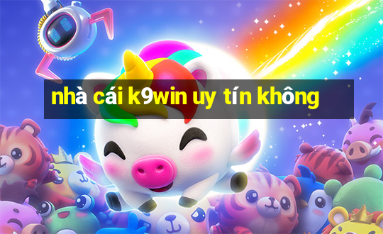 nhà cái k9win uy tín không