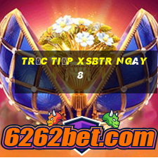 Trực tiếp XSBTR ngày 8