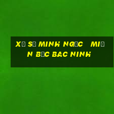 xổ số minh ngọc   miền bắc bac ninh