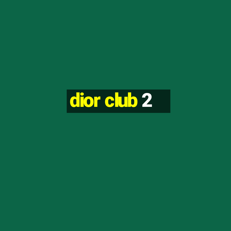 dior club 2