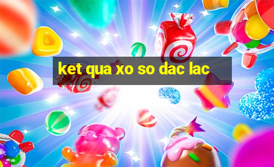 ket qua xo so dac lac