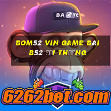 Bom52 Vin Game Bài B52 Đổi Thưởng