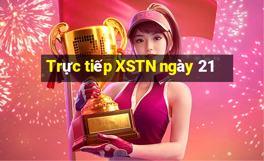 Trực tiếp XSTN ngày 21