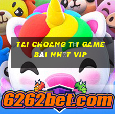 Tai Choang Tải Game Bài Nhất Vip