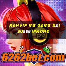 Ranvip Me Game Bài Su500 Iphone