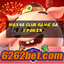 Max68 Club Game Bài Poker