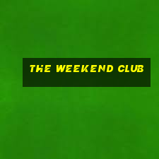 the weekend club