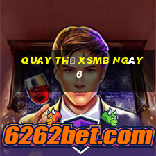 Quay thử XSMB ngày 6