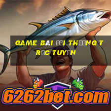 game bài đổi thưởng trực tuyến