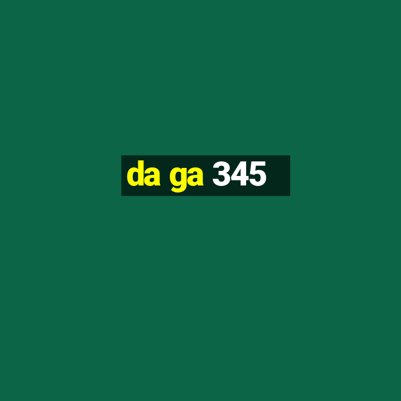 da ga 345