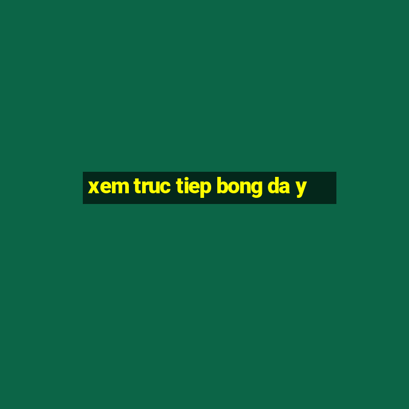 xem truc tiep bong da y