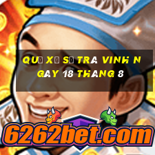 quả xổ số trà vinh ngày 18 tháng 8