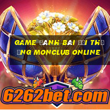 game đánh bài đổi thưởng monclub online