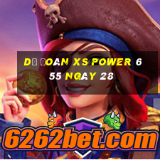 Dự đoán XS power 6 55 ngày 28