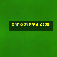 kết quả fifa club