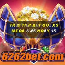 Trực tiếp kết quả XS Mega 6 45 ngày 15