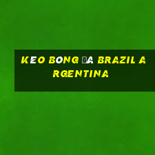 kèo bóng đá brazil argentina