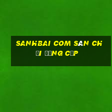 sanhbai com sân chơi đẳng cấp