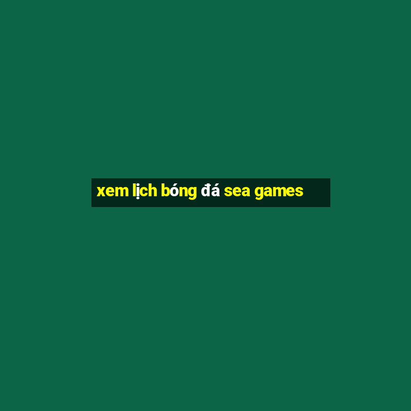 xem lịch bóng đá sea games