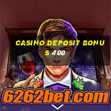 casino deposit bonus 400