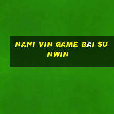 Nani Vin Game Bài Sunwin