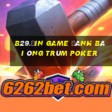 B29.Ưin Game Đánh Bài Ông Trùm Poker