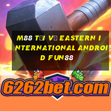 M88 Tải về Eastern International Android Fun88