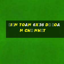 Điện Toán 6x36 Dự Đoán Chủ Nhật