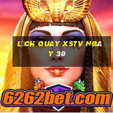 Lịch quay XSTV ngày 30